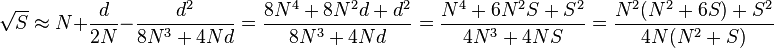 \sqrt{S} \approx N + \frac{d}{2N} - \frac{d^2}{8N^3 + 4Nd} = \frac{8N^4 + 8N^2 d + d^2}{8N^3 + 4Nd} = \frac{N^4 + 6N^2S + S^2}{4N^3 + 4NS} = \frac{N^2(N^2 + 6S) + S^2}{4N(N^2 + S)}