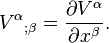 V^{\alpha }{}_{;\beta }={\partial V^{\alpha } \over \partial x^{\beta }}.