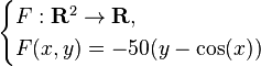 \begin{cases}
F:\mathbf{R}^2\to\mathbf{R},\\ 
F(x,y)=-50(y-\cos(x))
\end{cases}