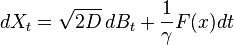 dX_t=\sqrt{2D} \, dB_t+\frac{1}{\gamma}F(x)dt