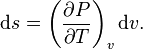 \mathrm{d} s = \left(\frac{\partial P}{\partial T}\right)_v \mathrm{d} v.