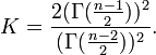 K = \frac{2 (\Gamma(\frac{n-1}{2}) )^2}{(\Gamma(\frac{n-2}{2}) )^2}.