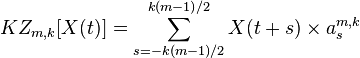 
KZ_{m,k} [X(t)] = \sum\limits_{s = - k(m - 1)/2}^{k(m - 1)/2} {X(t + s)\times{a_s^{m,k}}}
