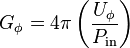 G_{\phi} = 4\pi\left(\frac{U_\phi}{P_{\mathrm{in}}}\right)