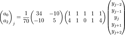 
\begin{pmatrix} {a_0 }  \\  {a_2 }  \\\end{pmatrix}_j=
{1\over70}\begin{pmatrix}   34 & -10\\ -10  & 5 \end{pmatrix} 
\begin{pmatrix} 1&1&1&1&1\\4&1&0&1&4\\\end{pmatrix}
\begin{pmatrix}y_{j-2}  \\ y_{j-1}  \\ y_j  \\ y_{j+1}  \\ y_{j+2} \end{pmatrix}
