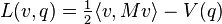 L(v,q)=\tfrac{1}2\langle v,Mv\rangle-V(q)