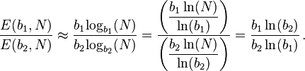  {{E(b_1,N)} \over {E(b_2,N)}} \approx {{b_1 {\log_{b_1} (N)}} \over {b_2 {\log_{b_2} (N)}}}
= {\left( \dfrac{b_1 \ln (N)} {\ln (b_1)} \right) \over \left( \dfrac{b_2 \ln (N)} {\ln (b_2)} \right)} = {{b_1 \ln (b_2)} \over {b_2 \ln (b_1)}} \, . 