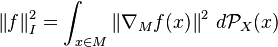  \left\| f \right\|_I^2 = \int_{x \in M} \left\| \nabla_{M} f(x) \right\|^2 \, d \mathcal{P}_X(x) 