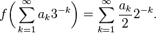 f \bigg( \sum_{k=1}^\infty a_k 3^{-k} \bigg) = \sum_{k=1}^\infty \frac{a_k}{2} 2^{-k}.