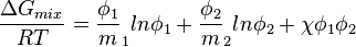 \frac {\Delta G_{mix}} {RT}= \frac {\phi_1} m_1 ln\phi_1+ \frac {\phi_2} m_2 ln\phi_2+\chi \phi_1\phi_2