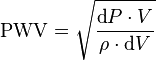 \mathrm{PWV} = \sqrt{\dfrac{\operatorname{d}\!P \cdot V}{\rho \cdot \operatorname{d}\!V}}