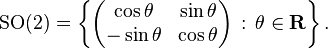 {\rm SO}(2) = \left\{ \left(\begin{matrix}\cos\theta&\sin\theta\\ -\sin\theta&\cos\theta\\ \end{matrix}\right)\,:\,\theta\in{\mathbf R}\right\}.