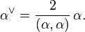 \alpha^\vee= {2\over (\alpha,\alpha)}\, \alpha.