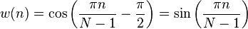 w(n) = \cos\left(\frac{\pi n}{N-1} - \frac{\pi}{2}\right) = \sin\left(\frac{\pi n}{N-1}\right)