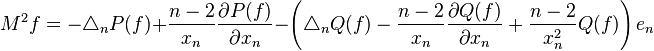 M^{2}f=-\triangle_{n}P(f)+\frac{n-2}{x_{n}}\frac{\partial P(f)}{\partial x_{n}}- \left (\triangle_{n}Q(f)-\frac{n-2}{x_{n}}\frac{\partial Q(f)}{\partial x_{n}}+ \frac{n-2}{x_{n}^{2}}Q(f) \right )e_{n}