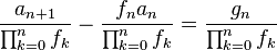 \frac{a_{n+1}}{\prod_{k=0}^n f_k} - \frac{f_n a_n}{\prod_{k=0}^n f_k} = \frac{g_n}{\prod_{k=0}^n f_k}