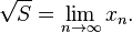 \sqrt S = \lim_{n \to \infty} x_n.