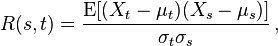 
R(s,t) = \frac{\operatorname{E}[(X_t - \mu_t)(X_s - \mu_s)]}{\sigma_t\sigma_s}\, ,
