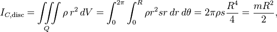  I_{C, \text{disc}} = \iiint\limits_{Q} \rho\,r^2\,dV = \int_0^{2\pi} \int_0^R \rho r^2 s r\,dr\,d\theta = 2\pi \rho s \frac{R^4}{4} = \frac{mR^2}{2},