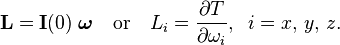 
\mathbf{L} = 
\mathbf{I}(0)\;
\boldsymbol{\omega}\quad\hbox{or}\quad L_i = \frac{\partial T}{\partial\omega_i},\;\; i=x,\,y,\,z.
