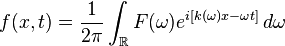 f(x,t) = \frac{1}{2\pi} \int_{\mathbb R} F(\omega) e^{i [k(\omega) x - \omega t]} \, d\omega