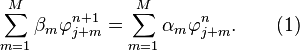 
\sum\limits_{m=1}^{M} {\beta _m } \varphi _{j + m}^{n + 1}  = \sum\limits_{m=1}^{M} {\alpha _m \varphi _{j + m}^n }. 
\quad  \quad ( 1) 