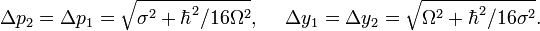 \Delta p _{2} = \Delta p _{1} = \sqrt{\sigma^2 + {\hbar^2/16\Omega^2}},~~~~ \Delta y_1 = \Delta y_2 = \sqrt{\Omega^2+\hbar^2/16\sigma^2}.