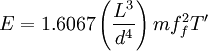 E = 1.6067\left( \frac{L^3} {d^4} \right)mf_f^2T'