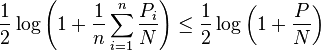 
\frac{1}{2}\log\left(1+\frac{1}{n}\sum_{i=1}^{n}\frac{P_i}{N}\right) \leq
\frac{1}{2}\log\left(1+\frac{P}{N}\right)
\,\!