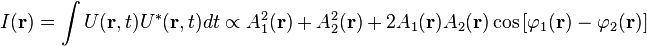  I(\mathbf r) = \int U (\mathbf r,t) U^* (\mathbf r,t) dt \propto A_1^2 (\mathbf r)+ A_2^2 (\mathbf r) + 2 A_1 (\mathbf r) A_2 (\mathbf r) \cos {[\varphi_1 (\mathbf r)-\varphi_2 (\mathbf r)]}