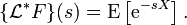 \{\mathcal{L}^*F\}(s) = \mathrm{E}\left[\mathrm{e}^{-sX}\right].