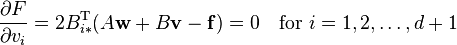 
\frac{\partial F}{\partial v_i} = 2 B^{\textrm{T}}_{i*} (A\mathbf{w} + B\mathbf{v} - \mathbf{f})=0 \quad
\textrm{for} \ i=1,2,\dots,d+1
