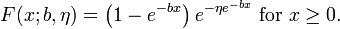  F(x;b,\eta) = \left(1 - e^{-bx}\right)e^{-\eta e^{-bx}} \text{ for }x \geq 0. \,