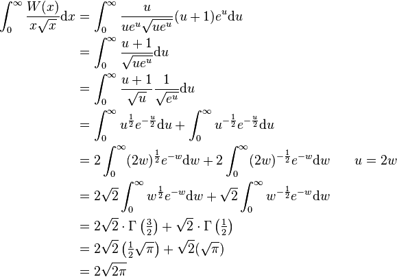 \begin{align}
\int_{0}^{\infty} \frac{W(x)}{x\sqrt{x}}\mathrm dx &=\int_{0}^{\infty} \frac{u}{ue^{u}\sqrt{ue^{u}}}(u+1)e^{u}\mathrm du \\
&=\int_{0}^{\infty} \frac{u+1}{\sqrt{ue^{u}}}\mathrm du \\
&=\int_{0}^{\infty} \frac{u+1}{\sqrt{u}}\frac{1}{\sqrt{e^{u}}}\mathrm du\\
&=\int_{0}^{\infty} u^{\frac{1}{2}}e^{-\frac{u}{2}}\mathrm du+\int_{0}^{\infty} u^{-\frac{1}{2}}e^{-\frac{u}{2}}\mathrm du\\
&=2\int_{0}^{\infty} (2w)^{\frac{1}{2}}e^{-w}\mathrm dw+2\int_{0}^{\infty} (2w)^{-\frac{1}{2}}e^{-w}\mathrm dw && \quad u =2w \\
&=2\sqrt{2}\int_{0}^{\infty} w^{\frac{1}{2}}e^{-w}\mathrm dw+\sqrt{2}\int_{0}^{\infty} w^{-\frac{1}{2}}e^{-w}\mathrm dw \\
&=2\sqrt{2} \cdot \Gamma \left (\tfrac{3}{2} \right )+\sqrt{2} \cdot \Gamma \left (\tfrac{1}{2} \right ) \\
&=2\sqrt{2} \left (\tfrac{1}{2}\sqrt{\pi} \right )+\sqrt{2}(\sqrt{\pi}) \\
&=2\sqrt{2\pi}
\end{align}