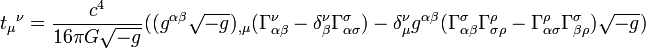 {t_{\mu}}^{\nu} = \frac{c^4}{16 \pi G \sqrt{-g}} ( (g^{\alpha\beta}\sqrt{-g})_{,\mu} (\Gamma^{\nu}_{\alpha\beta} - \delta^{\nu}_{\beta} \Gamma^{\sigma}_{\alpha\sigma}) - \delta_{\mu}^{\nu} g^{\alpha\beta} (\Gamma^{\sigma}_{\alpha\beta} \Gamma^{\rho}_{\sigma\rho} - \Gamma^{\rho}_{\alpha\sigma} \Gamma^{\sigma}_{\beta\rho})\sqrt{-g} ) 