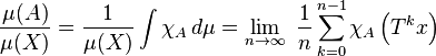  \frac{\mu(A)}{\mu(X)} = \frac 1{\mu(X)}\int \chi_A\, d\mu = \lim_{n\rightarrow\infty}\; \frac{1}{n} \sum_{k=0}^{n-1} \chi_A\left(T^k x\right) 