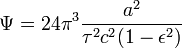 \Psi=24\pi^3\frac {a^2} {\tau^2 c^2(1-\epsilon^2)}