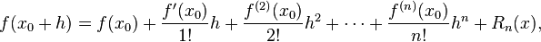 f(x_0 + h) = f(x_0) + \frac{f'(x_0)}{1!}h + \frac{f^{(2)}(x_0)}{2!}h^2 + \cdots + \frac{f^{(n)}(x_0)}{n!}h^n + R_n(x),