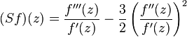  (Sf)(z) = \frac{f'''(z)}{f'(z)} - \frac{3}{2} \left ( \frac{f''(z)}{f'(z)}\right ) ^2  