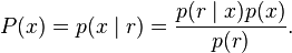 P(x)=p(x\mid r)=\frac{p(r\mid x)p(x)}{p(r)}.