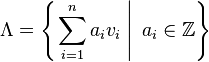 
\Lambda = \left\{\left. \sum_{i=1}^n a_i v_i \; \right\vert \; a_i \in\Bbb{Z} \right\}
