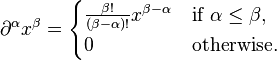  \part^\alpha x^\beta = 
\begin{cases} 
\frac{\beta!}{(\beta-\alpha)!} x^{\beta-\alpha} & \hbox{if}\,\, \alpha\le\beta,\\
 0 & \hbox{otherwise.} \end{cases}