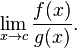 \lim _{x\to c}{\frac {f(x)}{g(x)}}.\!