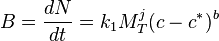 B=\dfrac{dN}{dt} = k_1M_T^j(c-c^*)^b