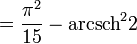 =\frac{{\pi}^2}{15}-\operatorname{arcsch}^2 2