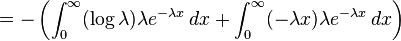 =  -\left(\int_0^\infty (\log \lambda)\lambda e^{-\lambda x}\,dx + \int_0^\infty (-\lambda x) \lambda e^{-\lambda x}\,dx\right) 