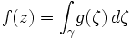 f(z)=\int_{\gamma}\! g(\zeta)\, d\zeta