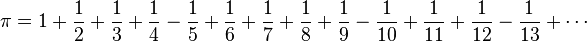  \pi = {{1}} + \frac{{1}}{{2}} + \frac{{1}}{{3}} + \frac{{1}}{{4}} - \frac{{1}}{{5}} + \frac{{1}}{{6}} + \frac{{1}}{{7}} + \frac{{1}}{{8}} + \frac{{1}}{{9}} - \frac{{1}}{{10}} + \frac{{1}}{{11}} + \frac{{1}}{{12}} - \frac{{1}}{{13}} + \cdots \!