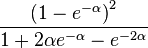 \frac{{(1-e^{-\alpha})}^2}{1+2\alpha e^{-\alpha}-e^{-2\alpha}}