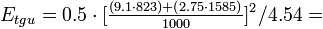 E_{tgu} = 0.5 \cdot [\tfrac {(9.1 \cdot 823) + (2.75 \cdot 1585)} { 1000 } ]^2 / 4.54 =